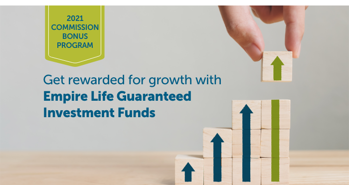 2021 COMMISSION BONUS PROGRAM: Get rewarded for your growth with Empire Life Guaranteed Investment Funds
