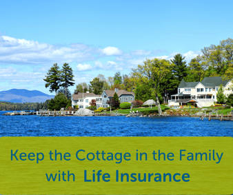Keep the Cottage in the Family with Life insuarance (1)