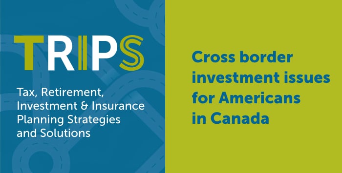 TRIIPSS webinar: Cross border investment issues for Americans in Canada